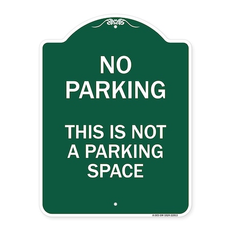 Signmission Designer Series This Is Not Parking Space, Green & White Aluminum Sign, 18" x 24", GW-1824-22813 A-DES-GW-1824-22813